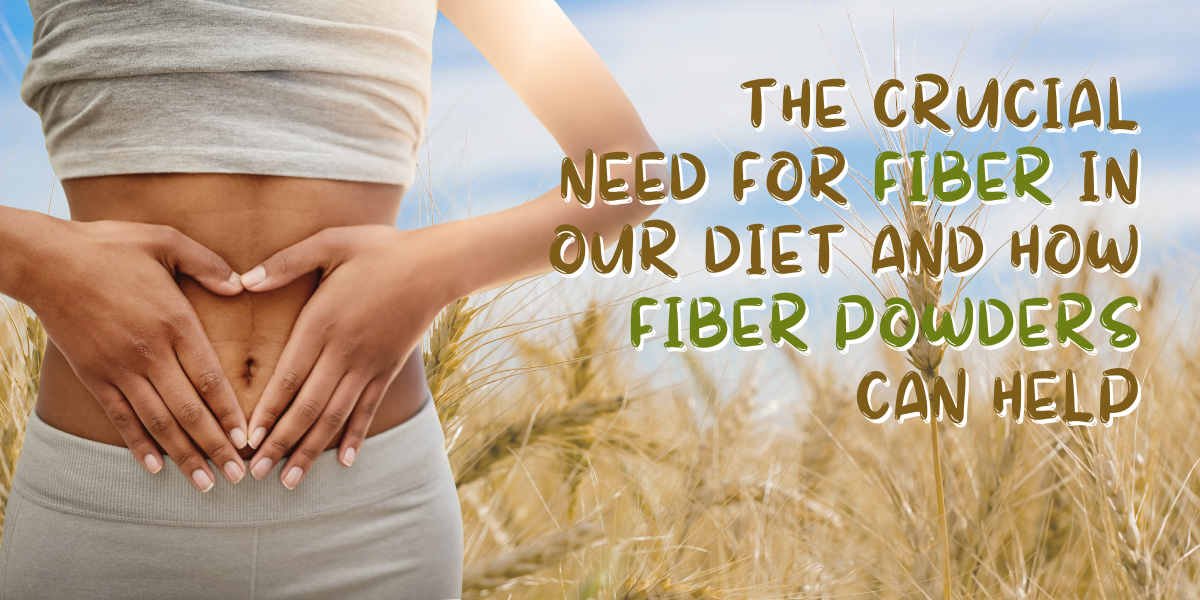 The Crucial Need for Fiber in Our Diets and How Fiber Powders Can Help