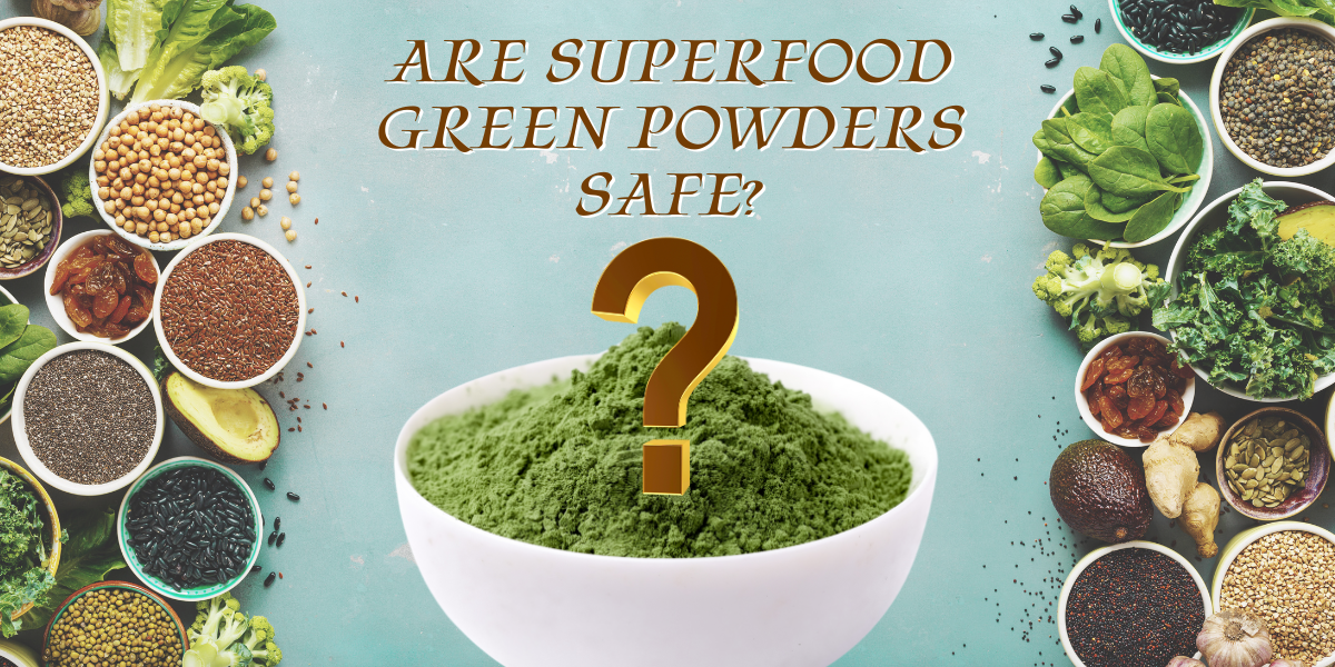 Are Superfood Green Powders Safe?