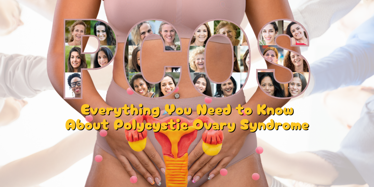 What is PCOS? - Everything You Need to Know about Polycystic Ovary Syndrome