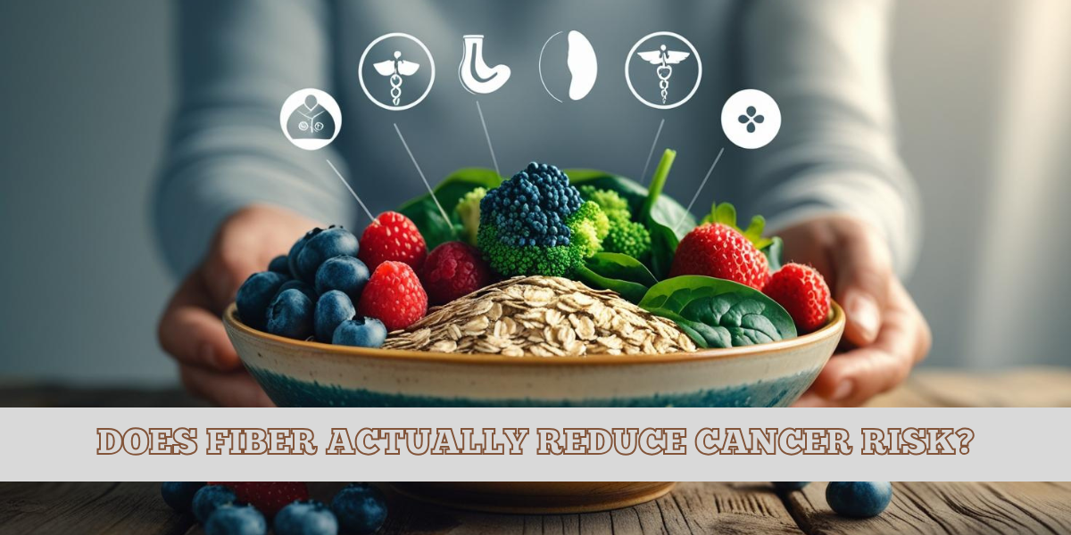 Does Fiber Actually Reduce Cancer Risk?
