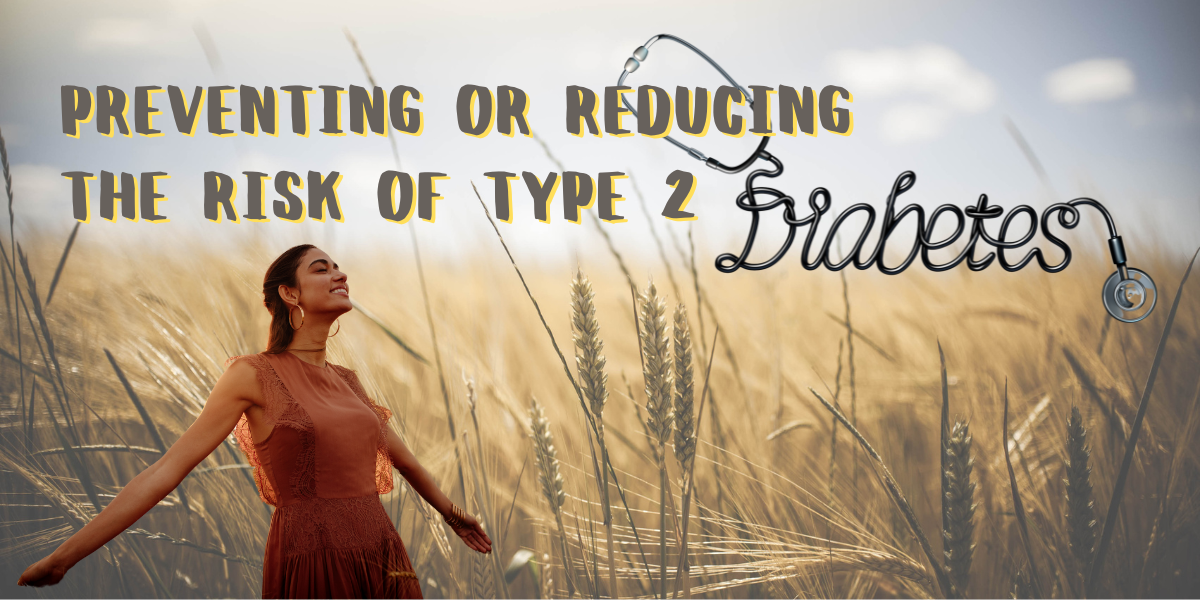 Preventing or Reducing the Risk of Type 2 Diabetes - Start with Fiber