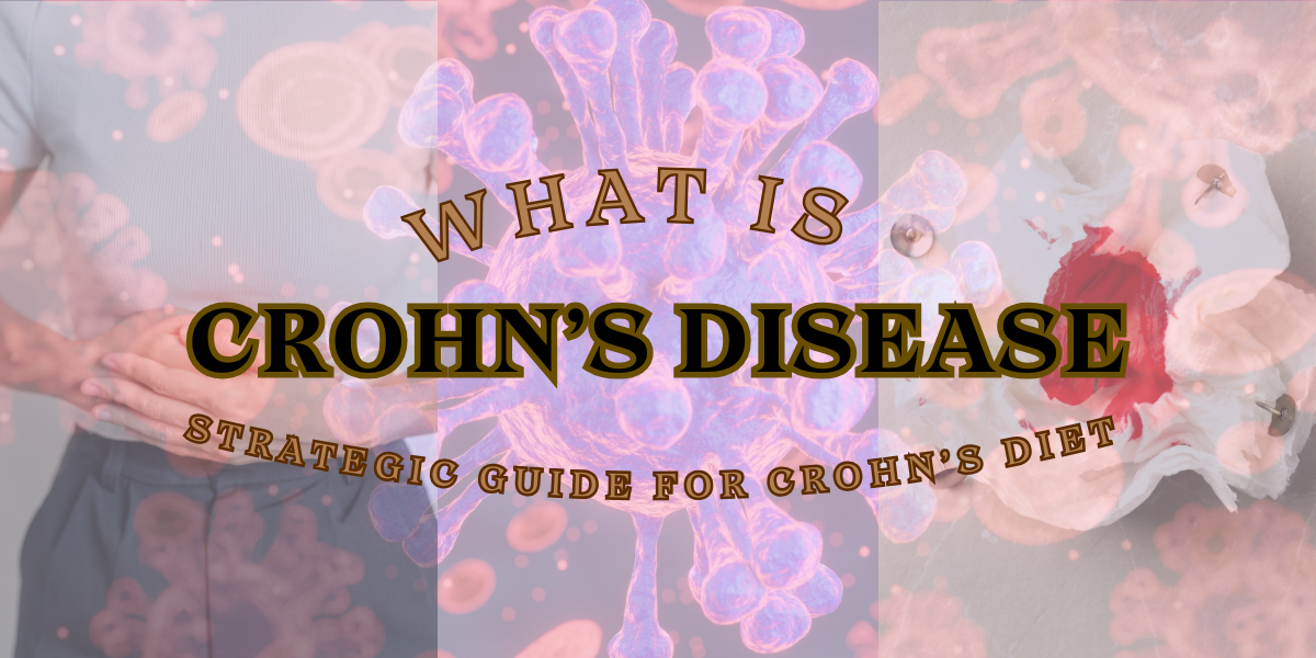 What is Crohn’s Disease? Strategic Guide for Crohn’s Diet