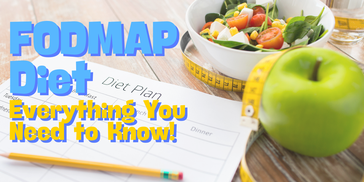 FODMAP Diet: Everything You Need to Know!