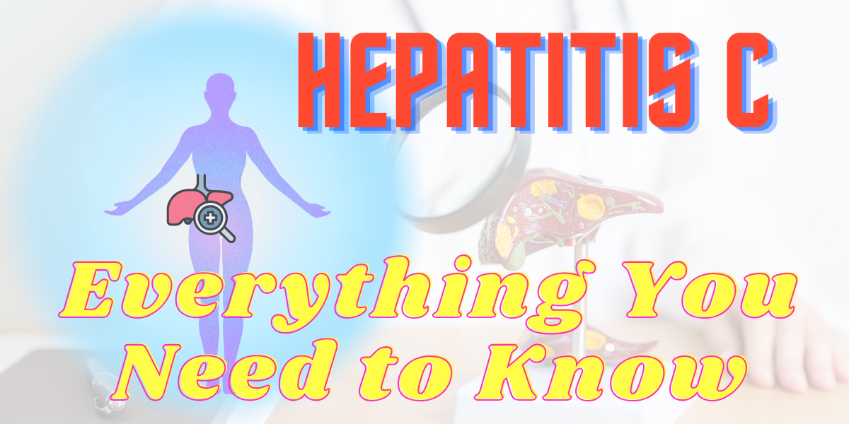 Hepatitis C: Everything You Need to Know!