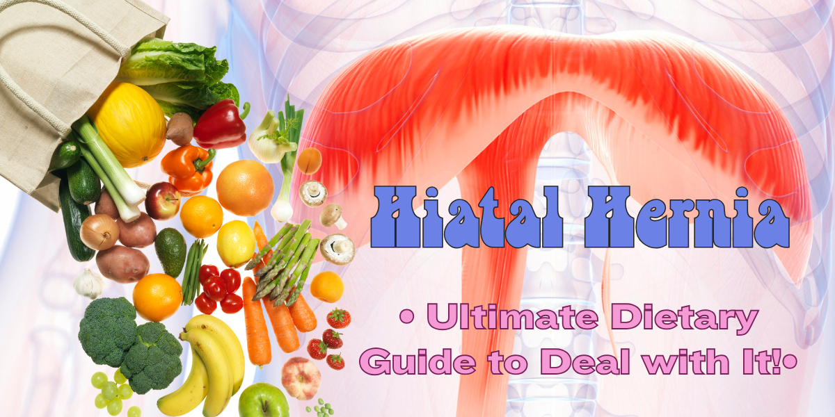 Hiatal Hernia: Ultimate Dietary Guide to Deal with It!