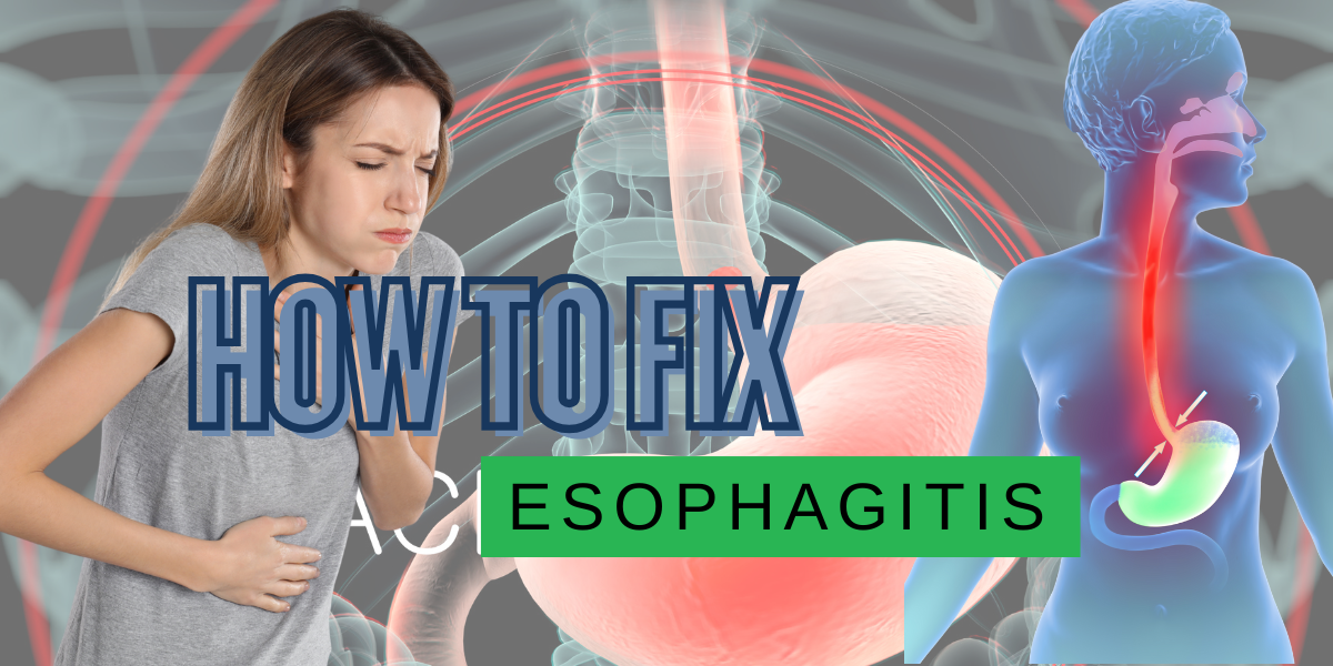 How to Fix Esophagitis!