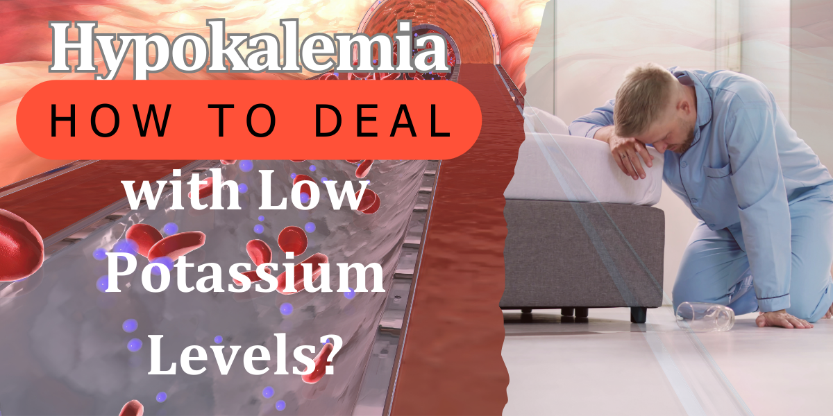 Hypokalemia: How to Deal with Low Potassium Levels?