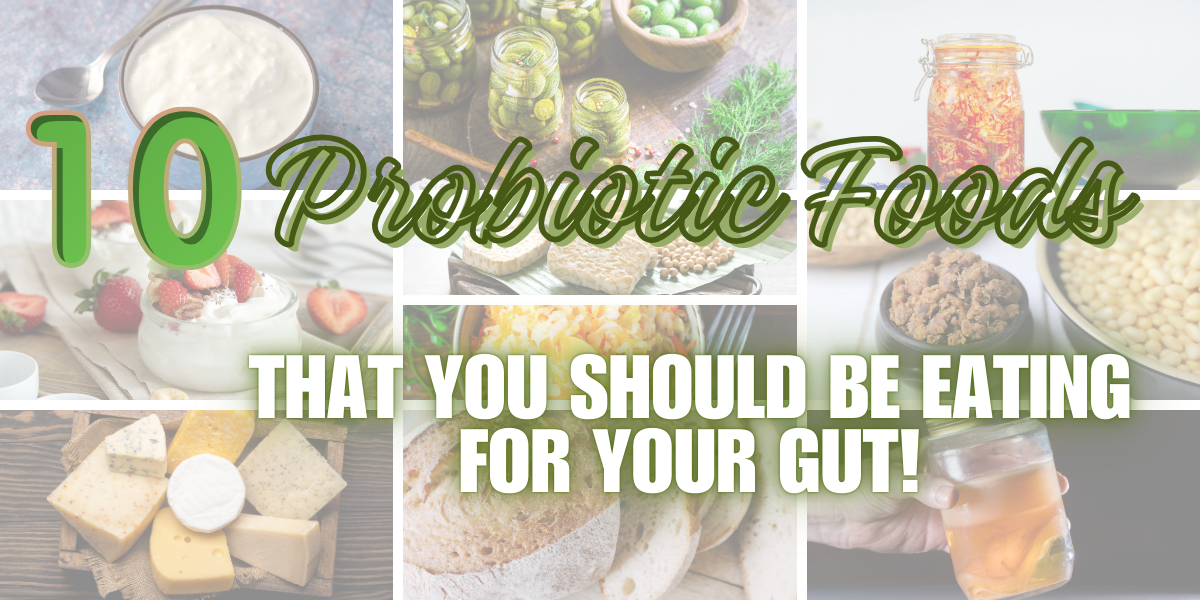 10 Probiotic Foods That You Should be Eating for Your Gut!