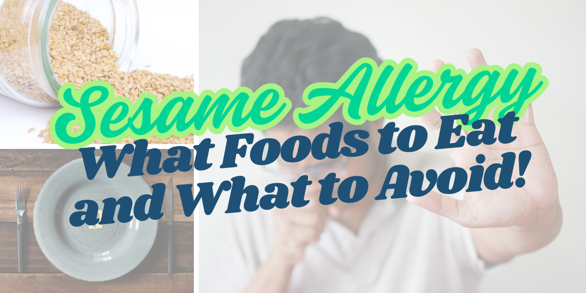 Sesame Allergy: What Foods to Eat and What to Avoid!