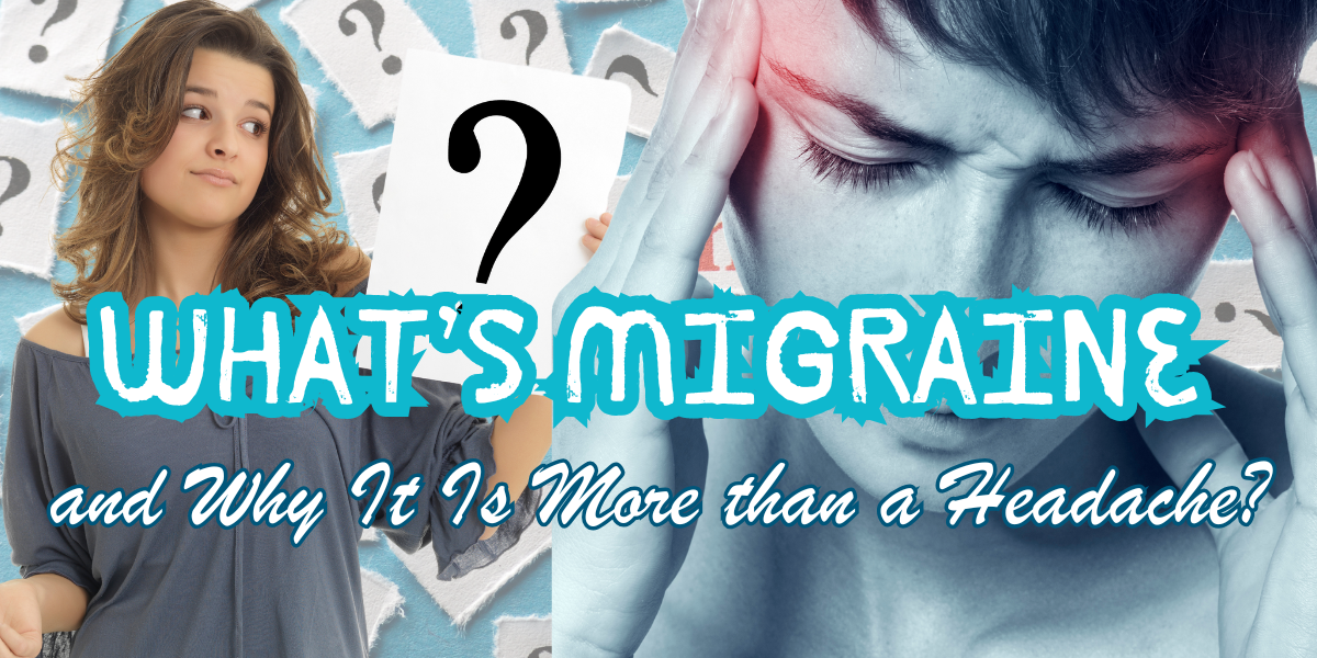 What’s Migraine and Why It Is More than a Headache?